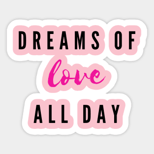 Dreams of love all day Sticker